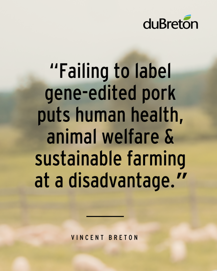 “Failing to label gene-edited pork puts human health, animal welfare & sustainable farming at a disadvantage.”